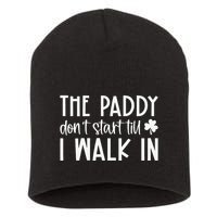 The Paddy Don't Start Till I Walk In St Patrick's Day Spirit Short Acrylic Beanie