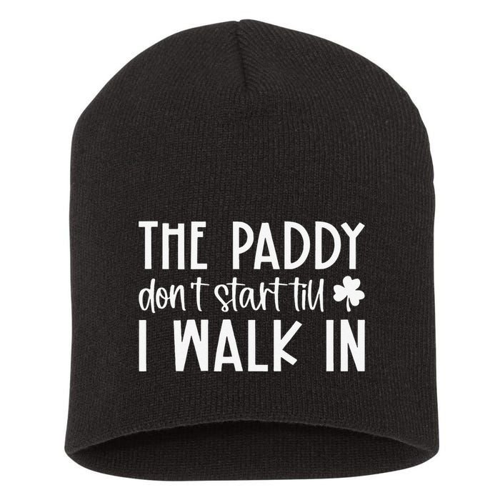 The Paddy Don't Start Till I Walk In St Patrick's Day Spirit Short Acrylic Beanie