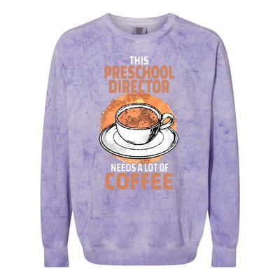 This Preschool Director Needs A Lot Of Coffee Colorblast Crewneck Sweatshirt