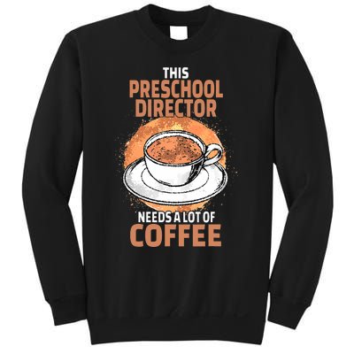 This Preschool Director Needs A Lot Of Coffee Sweatshirt