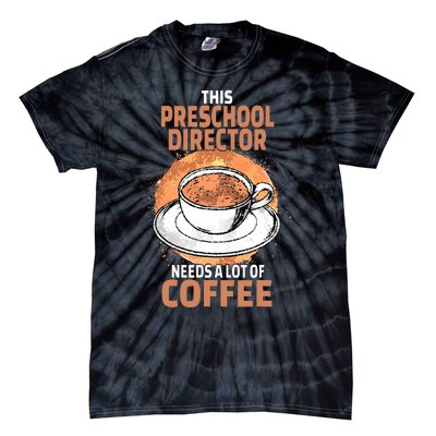 This Preschool Director Needs A Lot Of Coffee Tie-Dye T-Shirt