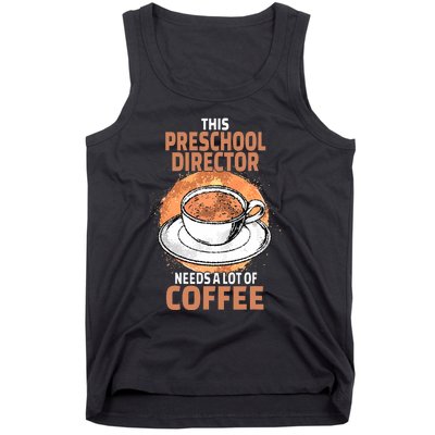 This Preschool Director Needs A Lot Of Coffee Tank Top