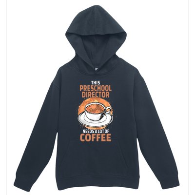 This Preschool Director Needs A Lot Of Coffee Urban Pullover Hoodie