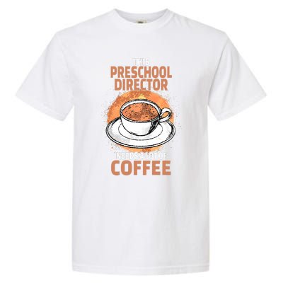 This Preschool Director Needs A Lot Of Coffee Garment-Dyed Heavyweight T-Shirt