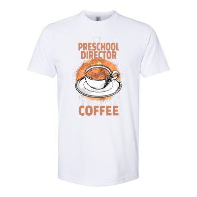 This Preschool Director Needs A Lot Of Coffee Softstyle CVC T-Shirt