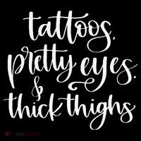 Tattoos Pretty Eyes Thick Thighs T-Shirt
