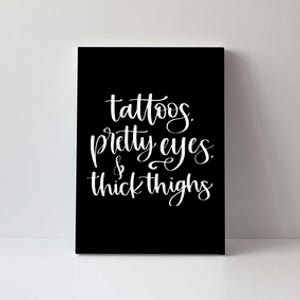 Tattoos Pretty Eyes Thick Thighs Canvas