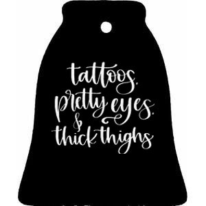 Tattoos Pretty Eyes Thick Thighs Ceramic Bell Ornament