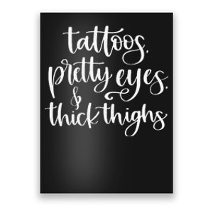 Tattoos Pretty Eyes Thick Thighs Poster