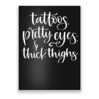 Tattoos Pretty Eyes Thick Thighs Poster