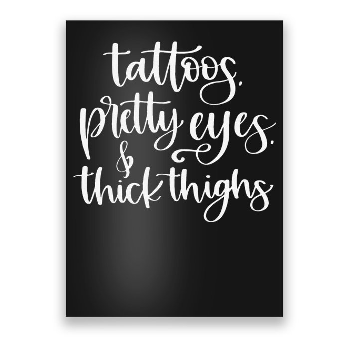 Tattoos Pretty Eyes Thick Thighs Poster