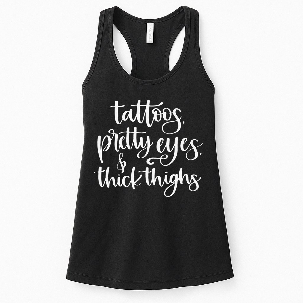 Tattoos Pretty Eyes Thick Thighs Womens Tank Top