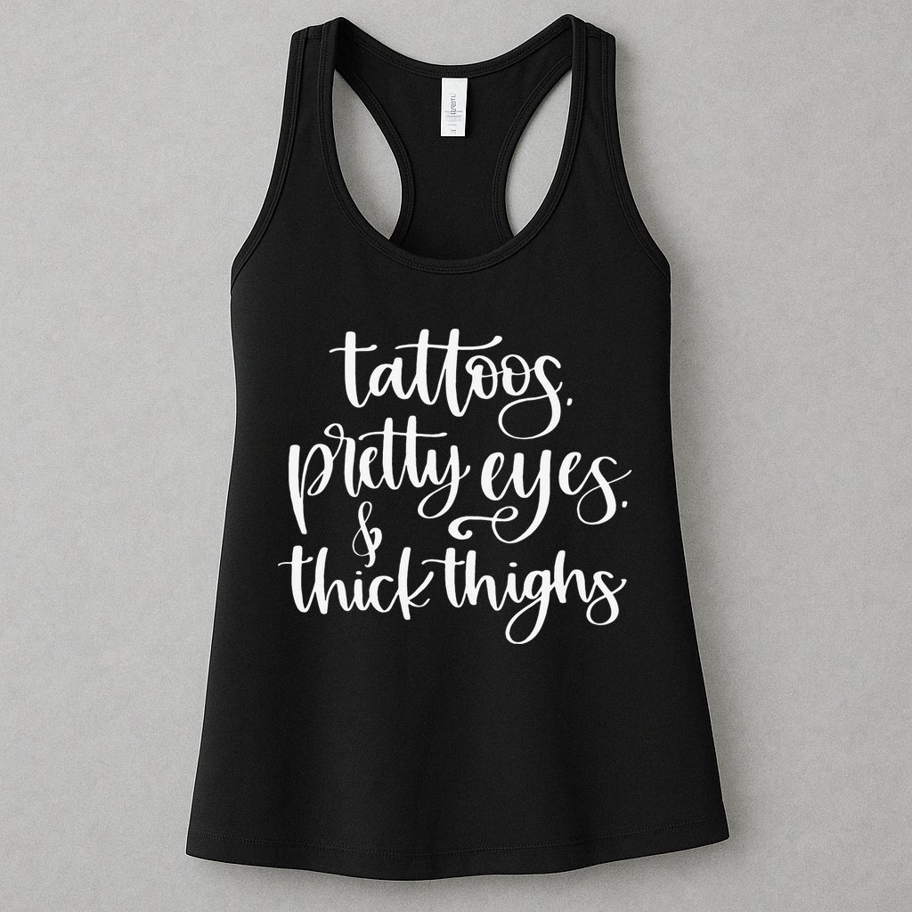 Tattoos Pretty Eyes Thick Thighs Womens Tank Top