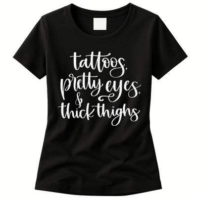 Tattoos Pretty Eyes Thick Thighs Womens T-Shirt