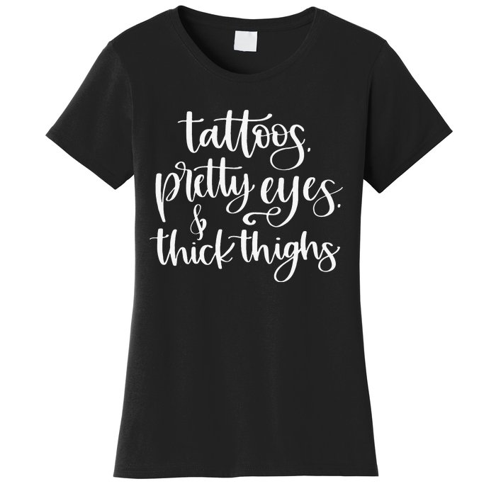 Tattoos Pretty Eyes Thick Thighs Women's T-Shirt