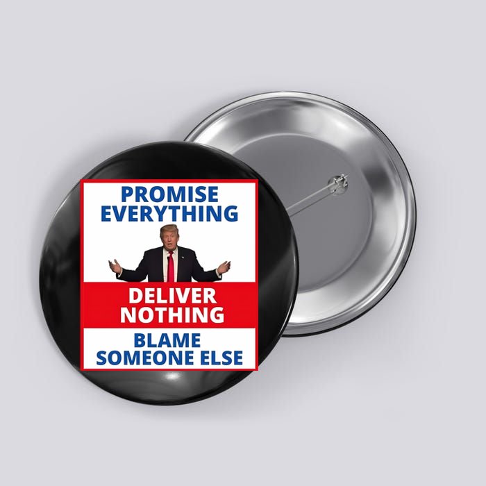 Trump Promise Everything Deliver Nothing Blame Someone Else Button