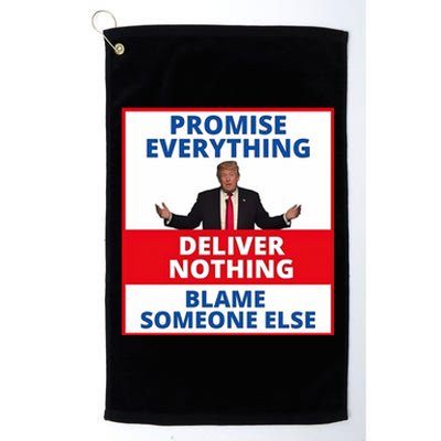 Trump Promise Everything Deliver Nothing Blame Someone Else Platinum Collection Golf Towel