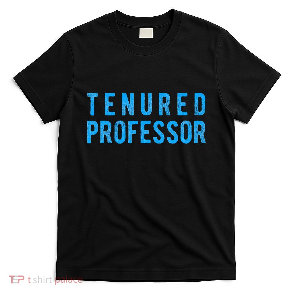 Tenured Professor Educator Appreciation Gift T-Shirt