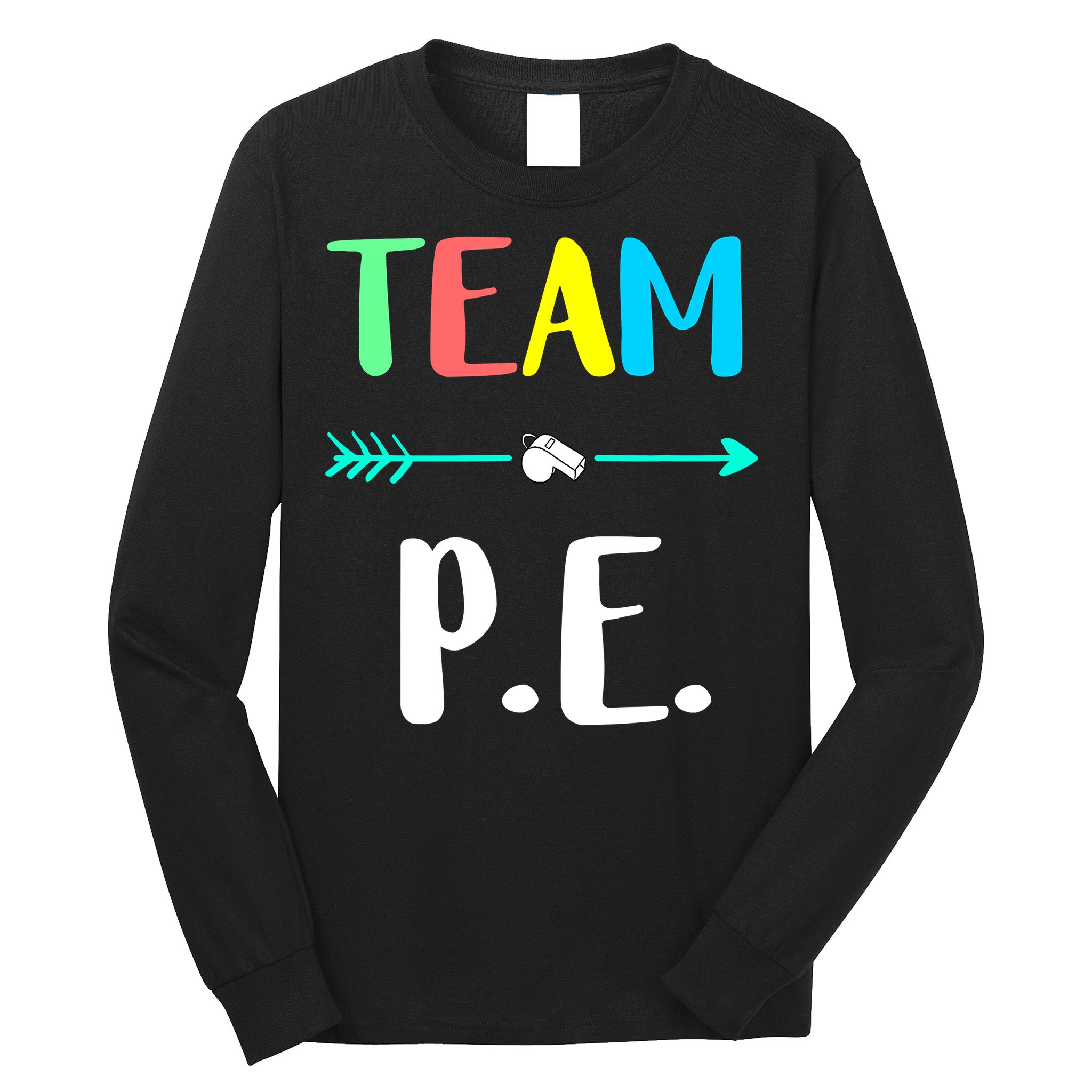 Team P E School Teacher PE Teacher Strong Physical Teacher Long Sleeve Shirt