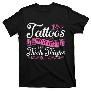 Tattoos Pretty Eyes And Thick Thighs T-Shirt