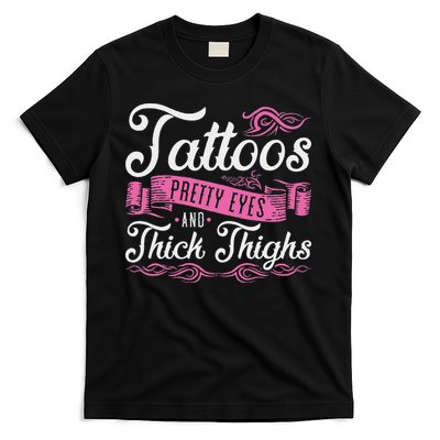 Tattoos Pretty Eyes And Thick Thighs T-Shirt