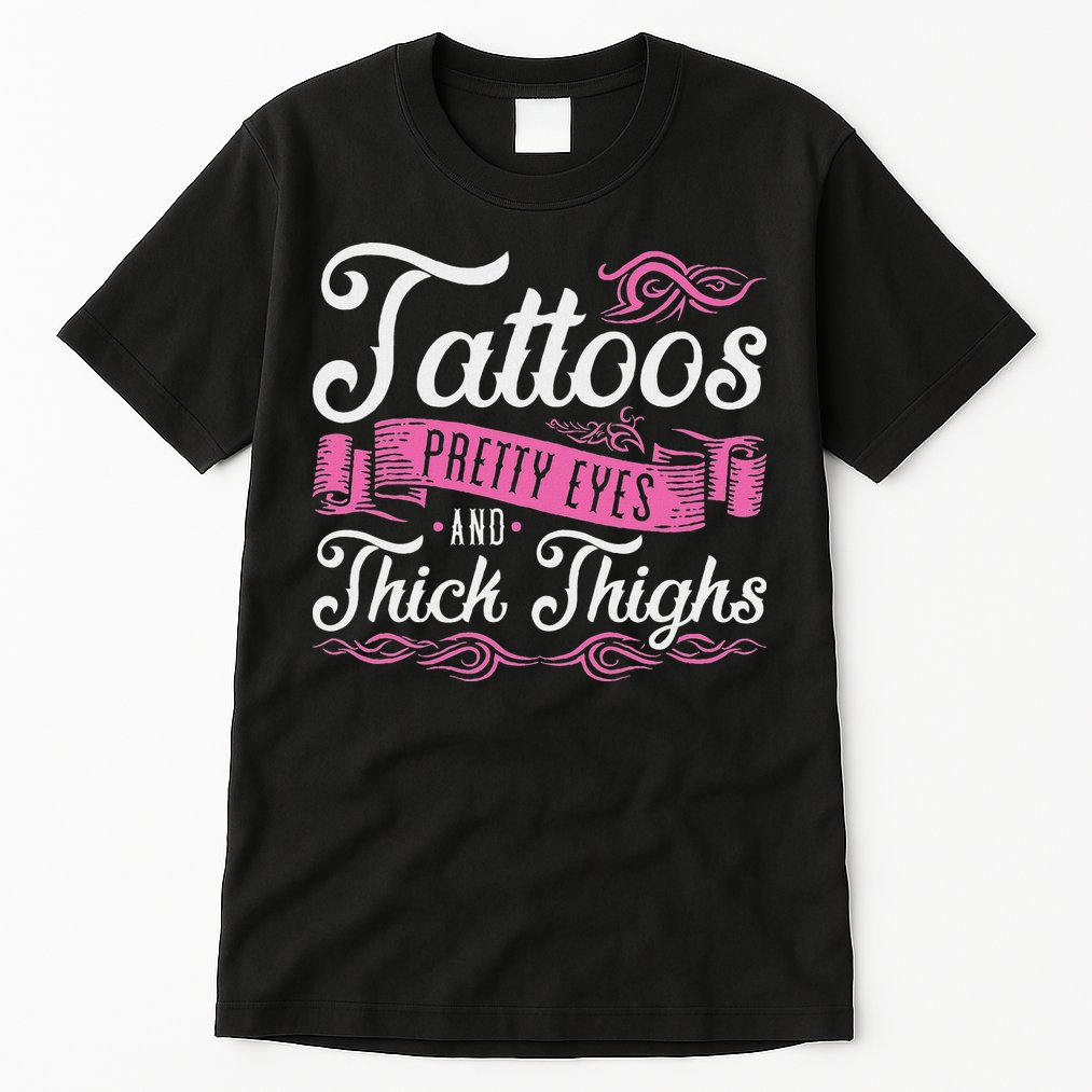 Tattoos Pretty Eyes And Thick Thighs Tall T-Shirt