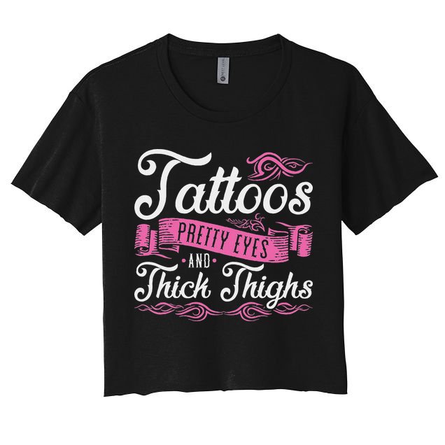 Tattoos Pretty Eyes And Thick Thighs Women's Crop Top Tee
