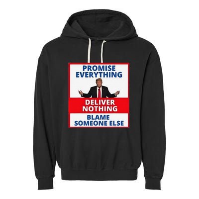 Trump Promise Everything Deliver Nothing Blame Someone Else Garment-Dyed Fleece Hoodie