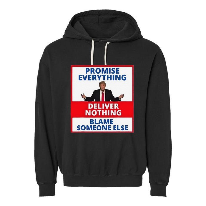 Trump Promise Everything Deliver Nothing Blame Someone Else Garment-Dyed Fleece Hoodie