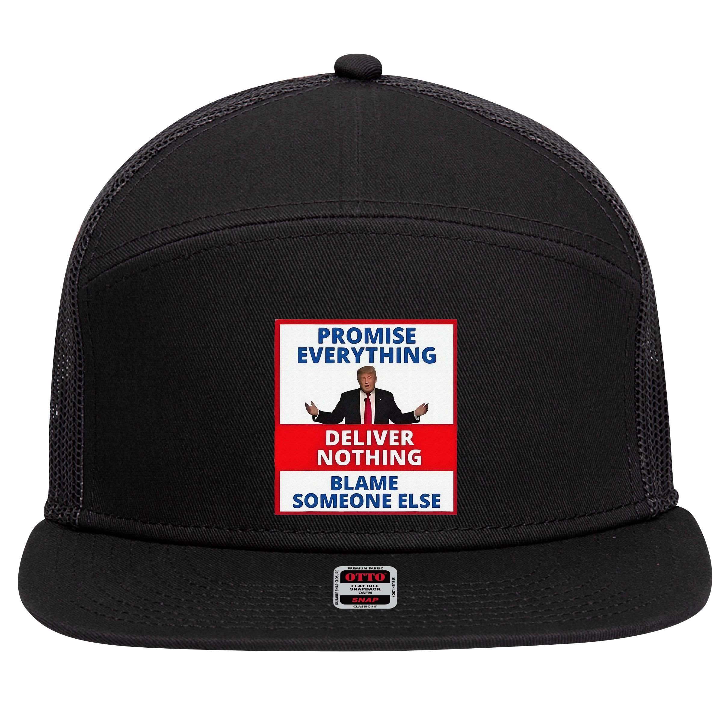 Trump Promise Everything Deliver Nothing Blame Someone Else 7 Panel Mesh Trucker Snapback Hat