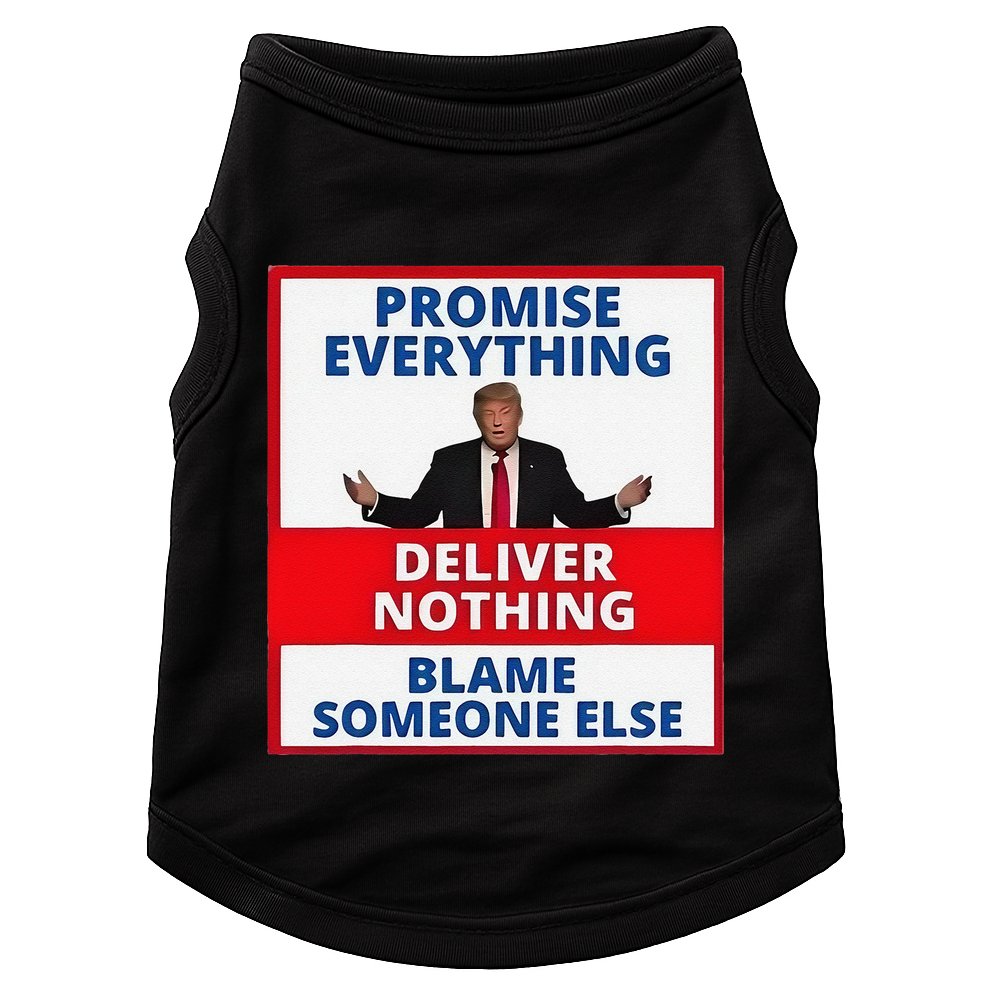 Trump Promise Everything Deliver Nothing Blame Someone Else Doggie Tank
