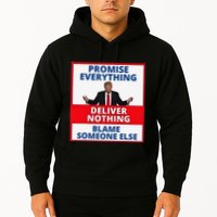 Trump Promise Everything Deliver Nothing Blame Someone Else Hoodie