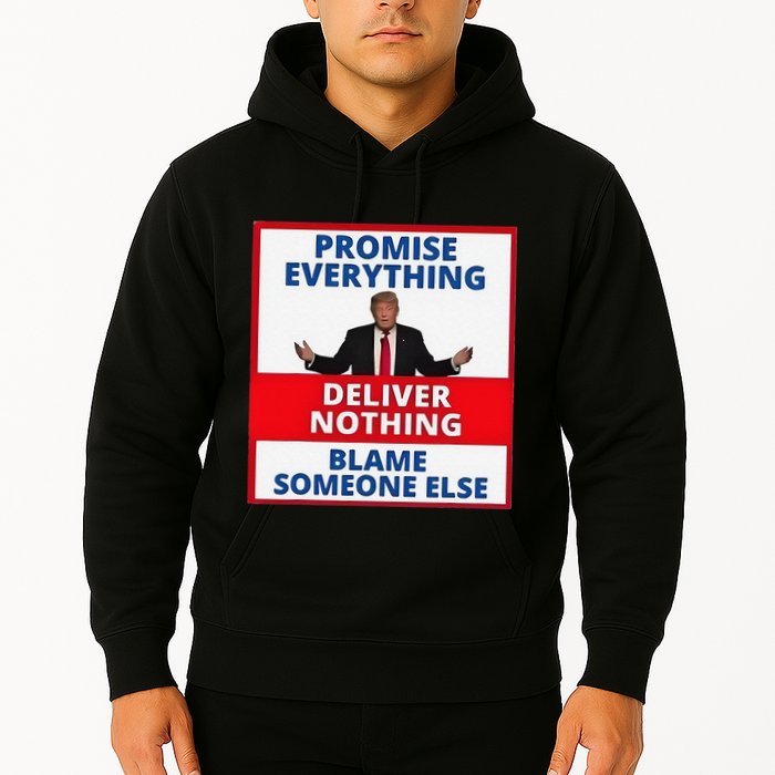 Trump Promise Everything Deliver Nothing Blame Someone Else Hoodie