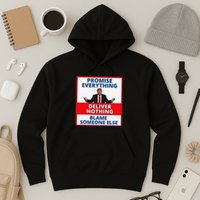 Trump Promise Everything Deliver Nothing Blame Someone Else Hoodie