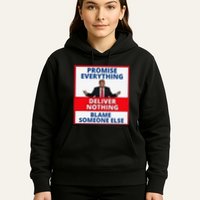 Trump Promise Everything Deliver Nothing Blame Someone Else Hoodie
