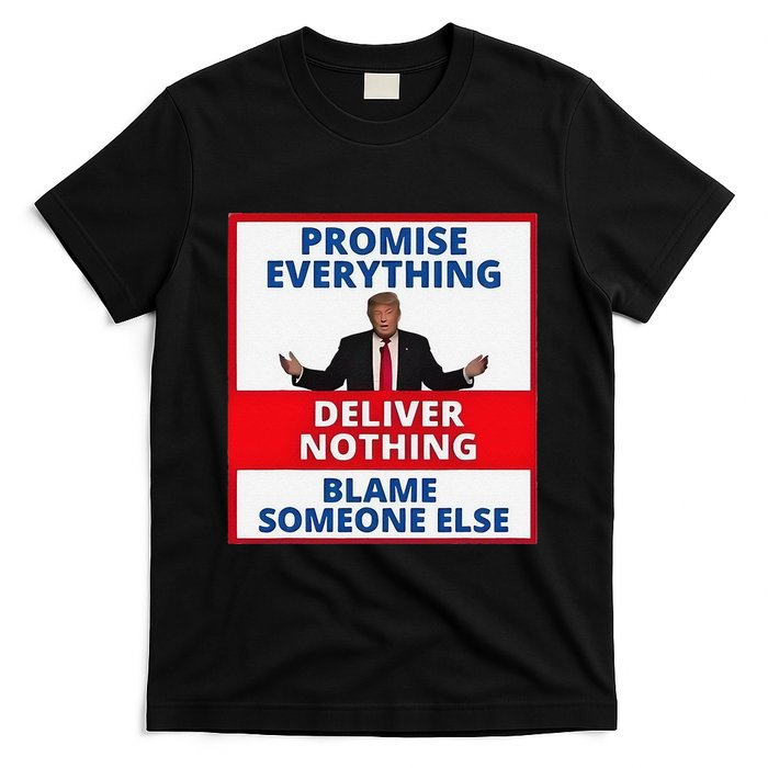 Trump Promise Everything Deliver Nothing Blame Someone Else T-Shirt