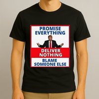 Trump Promise Everything Deliver Nothing Blame Someone Else T-Shirt
