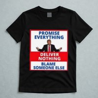 Trump Promise Everything Deliver Nothing Blame Someone Else T-Shirt