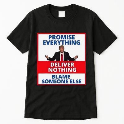 Trump Promise Everything Deliver Nothing Blame Someone Else Tall T-Shirt