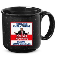 Trump Promise Everything Deliver Nothing Blame Someone Else 15oz Campfire Ceramic Mug