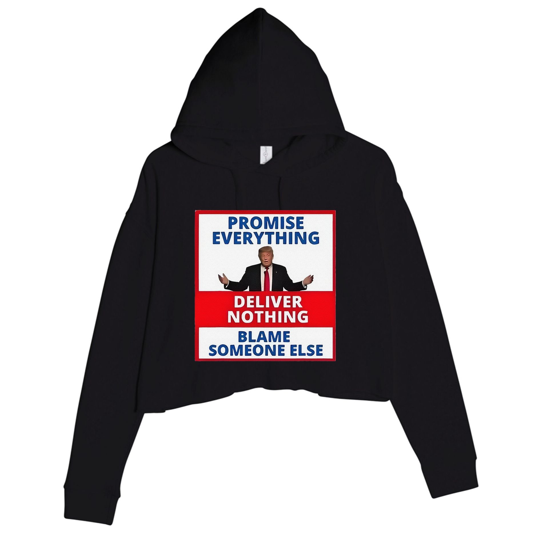 Trump Promise Everything Deliver Nothing Blame Someone Else Crop Fleece Hoodie