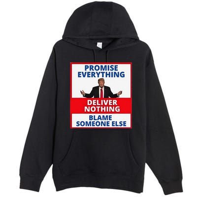 Trump Promise Everything Deliver Nothing Blame Someone Else Premium Pullover Hoodie