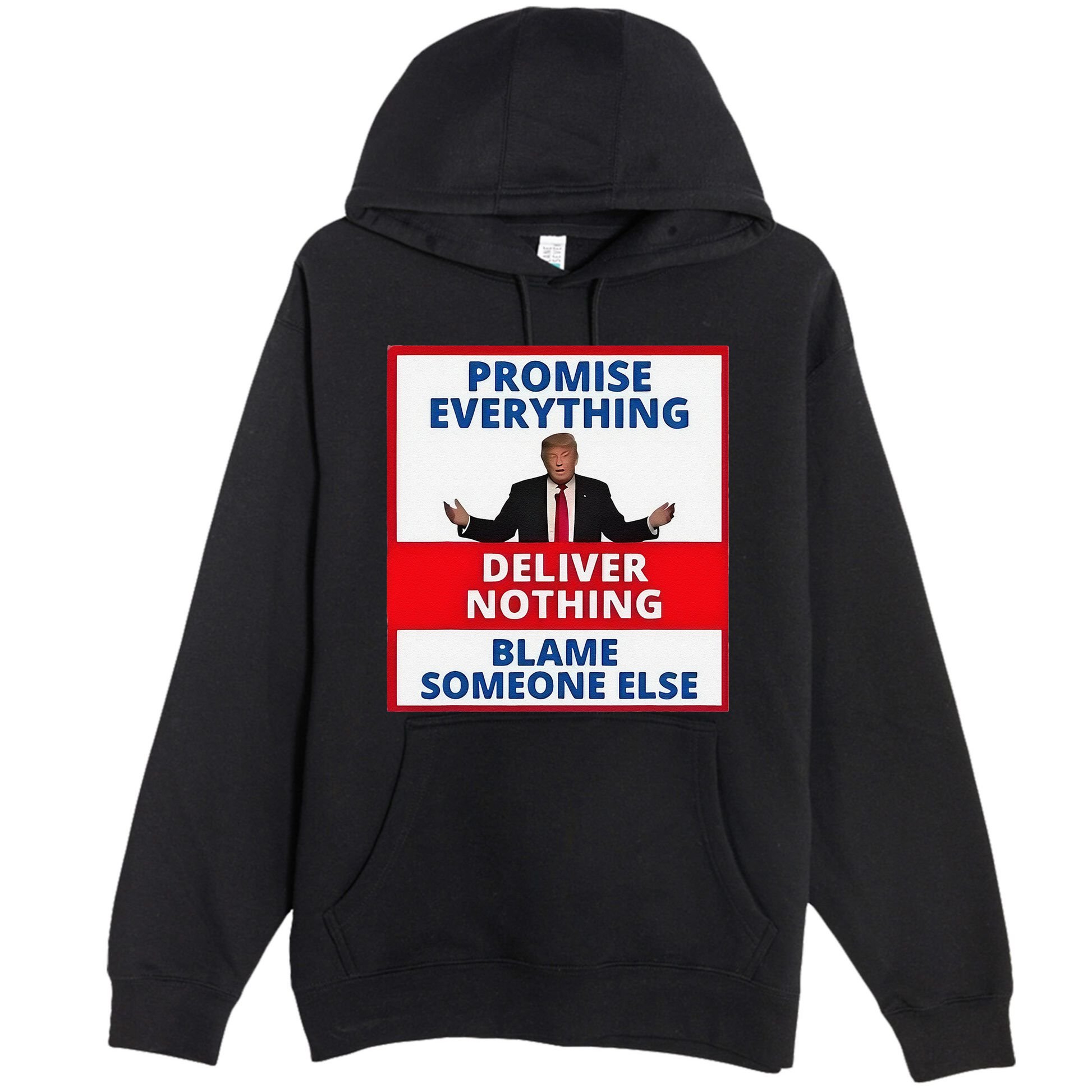 Trump Promise Everything Deliver Nothing Blame Someone Else Premium Pullover Hoodie
