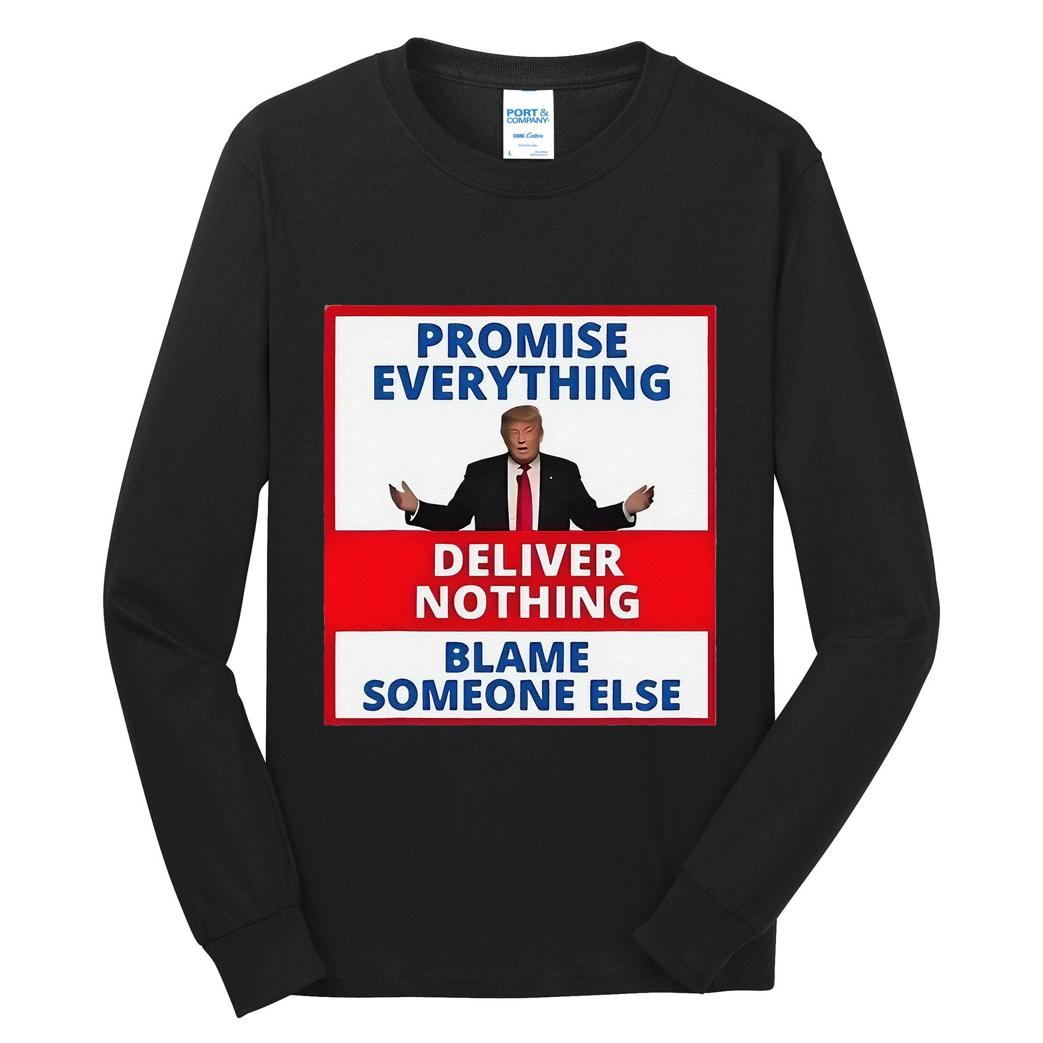 Trump Promise Everything Deliver Nothing Blame Someone Else Tall Long Sleeve T-Shirt