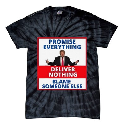 Trump Promise Everything Deliver Nothing Blame Someone Else Tie-Dye T-Shirt