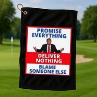 Trump Promise Everything Deliver Nothing Blame Someone Else Golf Towel
