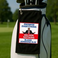 Trump Promise Everything Deliver Nothing Blame Someone Else Golf Towel