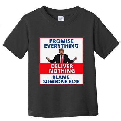 Trump Promise Everything Deliver Nothing Blame Someone Else Toddler T-Shirt