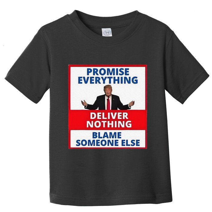 Trump Promise Everything Deliver Nothing Blame Someone Else Toddler T-Shirt