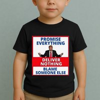 Trump Promise Everything Deliver Nothing Blame Someone Else Toddler T-Shirt